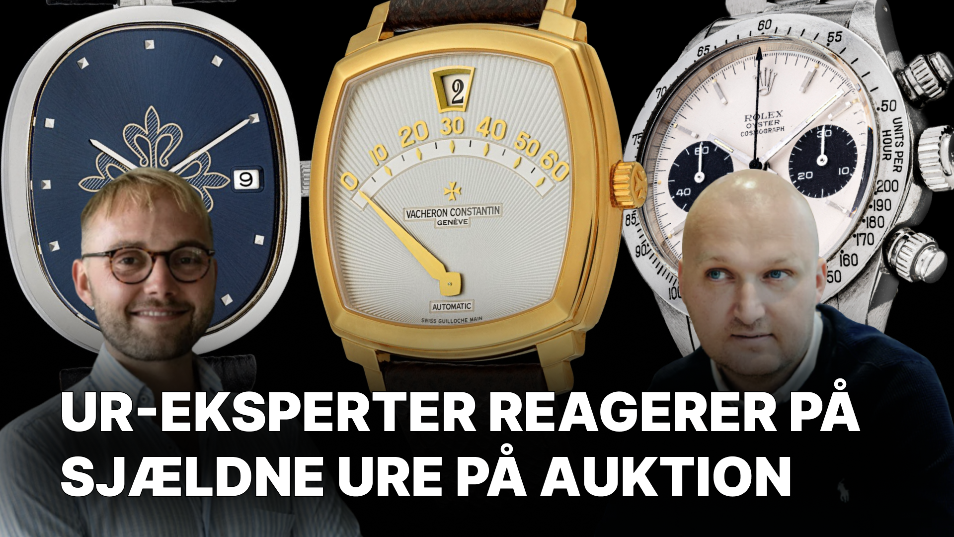 WATCH EXPERTS REACTS TO RARE WATCHES ON AUCTION (DANISH)